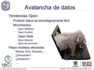 Jose Emilio Labra Gayo, http://www.di.uniovi.es/~labra
Avalancha de datos
Tendencias Open
Producir datos es tecnológicamente fácil
Movimientos:
Open Software
Open Content
Open Data
Open Science
Open Government
Viejos modelos afectados
Música, Cine, finanzas,...
¿Educación?
¿Gobierno?
...
 