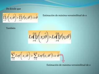 De donde que
Estimación de máxima verosimilitud de 0
También
Estimación de máxima verosimilitud de 0
 