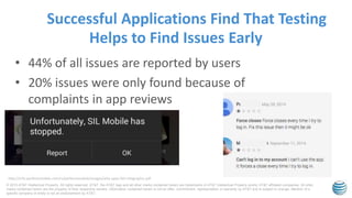 © 2015 AT&T Intellectual Property. All rights reserved. AT&T, the AT&T logo and all other marks contained herein are trademarks of AT&T Intellectual Property and/or AT&T affiliated companies. All other
marks contained herein are the property of their respective owners. Information contained herein is not an offer, commitment, representation or warranty by AT&T and is subject to change. Mention of a
specific company or entity is not an endorsement by AT&T.
• 44% of all issues are reported by users
• 20% issues were only found because of
complaints in app reviews
Helps to Find Issues Early
Successful Applications Find That Testing
http://info.perfectomobile.com/rs/perfectomobile/images/why-apps-fail-infographic.pdf
 