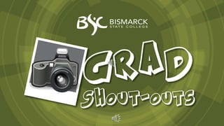 Bismarck State College Graduate Shout Outs - 2015 Commencement