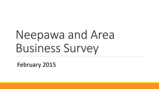 Neepawa and Area
Business Survey
February 2015
 