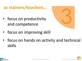©4MAT 4Business, no reproduction allowed 4MAT: Advanced Instructional Design
• focus on practical
application
• focus on solving
problems
• focus real-world skills
• favorite question: how?
as learners…
 