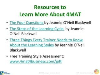 ©4MAT 4Business, no reproduction allowed 4MAT: Advanced Instructional Design
 