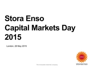 London, 28 May 2015
Stora Enso
Capital Markets Day
2015
The renewable materials company
 