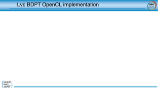 Lvc BDPT OpenCL implementation	
 