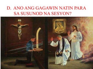 D. ANO ANG GAGAWIN NATIN PARA
SA SUSUNOD NA SESYON?
 