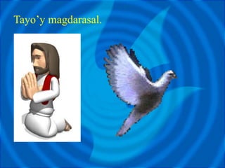 Tayo’y magdarasal.
 