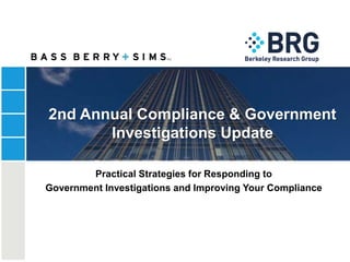 2nd Annual Compliance & Government
Investigations Update
Practical Strategies for Responding to
Government Investigations and Improving Your Compliance
 