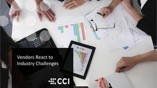 Vendors React to
Industry Challenges
 