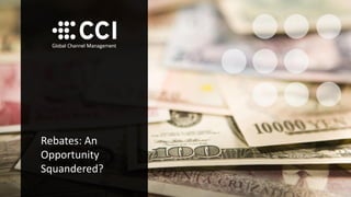 Rebates: An
Opportunity
Squandered?
 