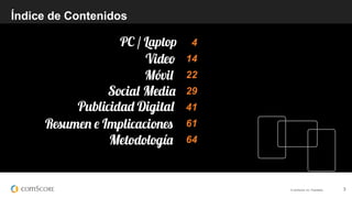 © comScore, Inc. Proprietary. 3
Índice de Contenidos
4
14
22
29
41
61
64
 
