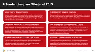 © comScore, Inc. Proprietary. 63
MÓVIL CUMPLE CON SU PROMESA
Mientras publishers y anunciantes entienden mejor las relativas fortalezas
de cada plataforma y aprenden cómo atacar mejor los canales de forma
individual y combinados, la medición multiplataforma entregará beneficios
más allá de la suma de sus partes.
6 Tendencias para Dibujar el 2015
LA MEDICIÓN PUBLICITARIA SE VUELVE UNA MONEDA
Nuevas herramientas para visibilidad y detección del tráfico inválido, están comenzando a
levantar el estándar para la entrega de campañas. Mientras más marcas acceden a los
beneficios de alinear su gasto con el impacto en su marca, las nuevas métricas se
convertirán en una moneda de cambio. Discernir sobre el verdadero valor de los medios
será crucial en un mercado creciendo en transacciones programáticas.
EL PARAGUAS CADA VEZ MÁS AMPLIO DE DIGITAL
Con más y más plataformas convirtiéndose inextricablemente ligado a
digital, y nuevos dispositivos (como los wereables) dando forma al entorno,
nuevas oportunidades para contenido y publicidad Cross-Media se
presentan, pero llegan también con nuevos retos.
EL CRECIMIENTO DE VIDEO CONTINÚA
El acceso a videos continua en crecimiento en Chile. Acoplado al crecimiento
de social media, hace que las plataformas de video sean un destino preferido
para las marcas y anunciantes para enfocar sus esfuerzos.
APPS Y CONTENIDO NATIVO DAN FORMA A MÓVIL
Con las aplicaciones representando un gran consumo de tiempo móvil, las
marcas y los publishers seguirán cosechando los beneficios de contenidos
diseñados especialmente para esta plataforma. Publicidad nativa es un
medio para que los editores puedan ofrecer sinergias en distintas
plataformas a sus socios comerciales.
NUEVOS ROLES PARA DISPOSITIVOS DIGITALES
El comercio móvil continúa creciendo con un cambio hacia pantallas más
grandes y un mayor confort del consumidor con estas plataformas mientras
que el contenido en pantallas de mayor tamaño observa un crecimiento en
plataformas digitales, y los consumidores continúan invirtiendo más de su
tiempo aquí.
 