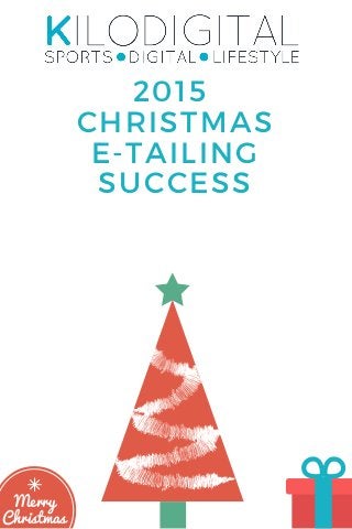 Merry
Christmas
2015
CHRISTMAS
E-TAILING
SUCCESS
 