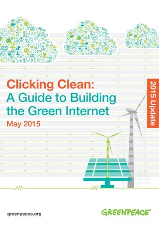 greenpeace.org
Clicking Clean:
A Guide to Building
the Green Internet
May 2015
2015Update
 