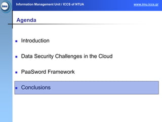 Information Management Unit / ICCS of NTUA www.imu.iccs.gr
Agenda
 Introduction
 Data Security Challenges in the Cloud
 PaaSword Framework
 Conclusions
 