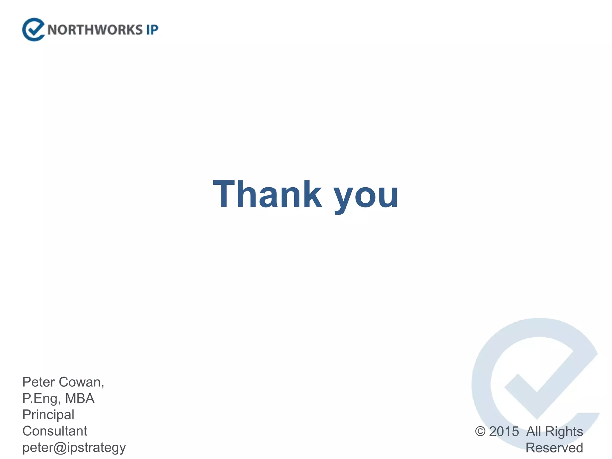 Thank you
Peter Cowan,
P.Eng, MBA
Principal
Consultant
peter@ipstrategy
© 2015 All Rights
Reserved
 