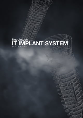 IT-II active / IT / IT wide Neck
Neobiotech
IT IMPLANT SYSTEM
 