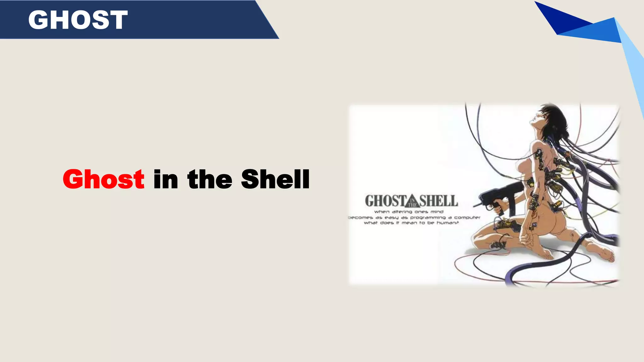 GHOST
Ghost in the Shell
 