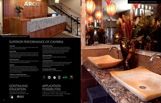 Durable
Quartz is one of the hardest minerals found in nature. Cambria®
is 93%
natural quartz and stronger than granite.
Food Safe
Cambria is certified by NSF International (Standard 51-Food Equipment
Materials) for both food and splash zones. Its nonporous surface resists
staining and prevents absorption of moisture and food materials, which
can harbor harmful bacteria.
Stain Resistant
Cambria is nonporous, and therefore nonabsorbent, reducing the risk of
staining caused by food and moisture penetration.
Quality
Cambria prides itself on producing the best stone products in the
industry. To achieve excellence, quality is taken seriously at Cambria.
We use only the best raw materials available in the marketplace and our
multi-point quality assurance inspections ensure that the product you
receive is of the highest quality.
Lifetime Limited Warranty
Cambria offers a Lifetime Limited Warranty against
manufacturing defects.
Naturally Green
Cambria is certified GREENGUARD Gold as a low-emitting product
for indoor air quality and is suitabe for any environment. Cambria has
also been thoroughly tested for radon by Air Quality Sciences, Inc.
These tests have independently confirmed that Cambria natural
quartz surfaces have no harmful emissions of any kind.
LEED Qualified
Cambria may contribute to projects achieving LEED points
towards certification.
Certified Kosher
Cambria products are certified Kosher. UMKosher represents the highest
quality of Kashrut supervision. The UMKosher symbol is universally
recognized and is accepted and respected by all major
Kosher organizations.
For More Information
Visit CambriaUSA.com or CambriaCanada.com.
Cambria offers AIA/CES-registered and
IDCEC-approved continuing education courses.
SUPERIOR PERFORMANCE OF CAMBRIA
ARCO, St. Louis, MO • BRENTWOODTM
Cambrian CollectionTM
CONTINUING
EDUCATION
APPLICATION
POSSIBILITIES
32
Jennifer Otta • GMA Architects, Inc.
CRAVE, Coral Gables, FL • SHIREBROOKTM
Waterstone CollectionTM
Kara A. Karpenske, IFDA, IDS
Kamarron Design, Inc.
Countertops I Food Preparation Areas I Service Counters
Conference Tables I Flooring I Staircase Cladding I Wall Cladding
Shower & Tub Surrounds I Inlay Logos & Graphics
CambriaCompanyLLC
 