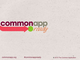 #commonappreadycommonapp.org © 2015 The Common Application
 