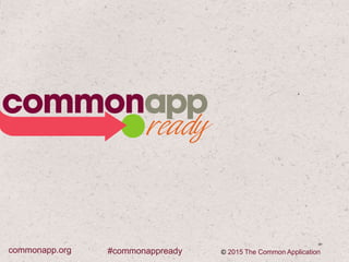 #commonappreadycommonapp.org © 2015 The Common Application
 