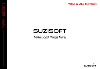 SUZISOFT-Motto
WSSF & ACS Members
 