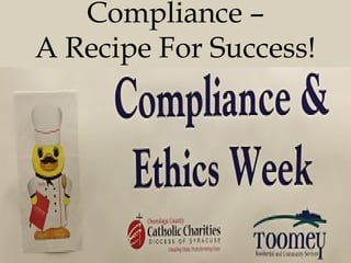 Compliance –
A Recipe For Success!
 