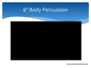 6º Body Percussion
www.marinatristan.es
 