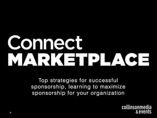 Top strategies for successful
sponsorship, learning to maximize
sponsorship for your organization
 