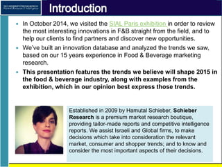 Introduction
• An analysis of F&B trends, as reflected by the SIAL Paris 2014
exhibition
• In October 2014, we visited the...