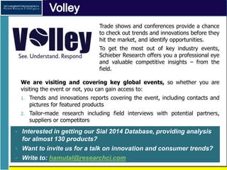 Volley: Field Intelligence
Trade shows and conferences provide a chance to check out trends and
innovations before they hi...