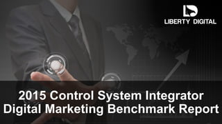2015 Control System Integrator
Digital Marketing Benchmark Report
 