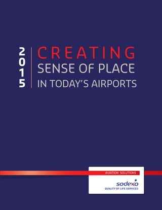 2
0
1
5
AVIATION SOLUTIONS
C R E AT I N G
SENSE OF PLACE
IN TODAY’S AIRPORTS
 