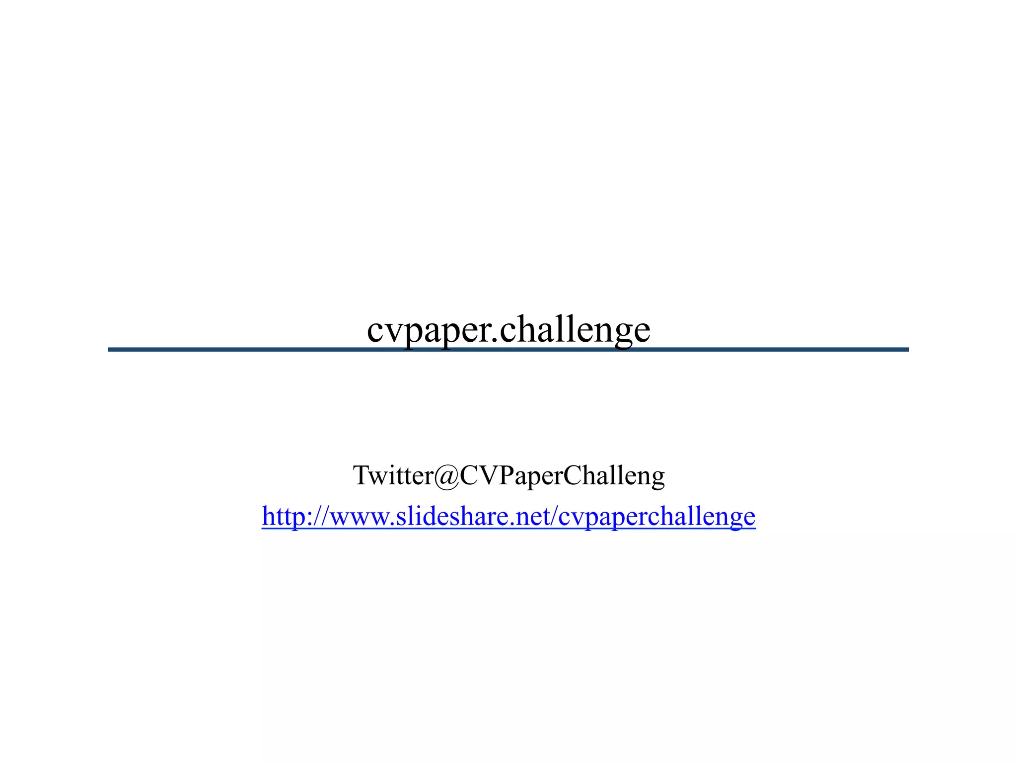 cvpaper.challenge
Twitter@CVPaperChalleng
http://www.slideshare.net/cvpaperchallenge
 
