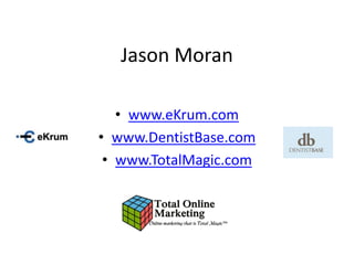 Jason Moran
• www.eKrum.com
• www.DentistBase.com
• www.TotalMagic.com
 