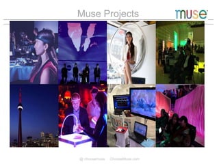 Muse Projects
@ choosemuse ChooseMuse.com © Interaxon 2015
ChooseMuse.com
 