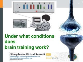 Under what conditions
does
brain training work?
 