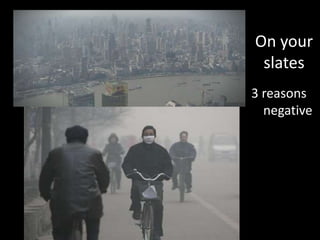 On your
slates
3 reasons
negative
 