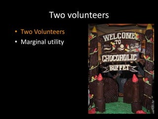 Two volunteers
• Two Volunteers
• Marginal utility
 