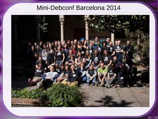 44 / 48
Mini-Debconf Barcelona 2014
 