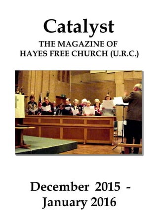 December 2015 -
January 2016
Catalyst
THE MAGAZINE OF
HAYES FREE CHURCH (U.R.C.)
 
