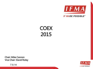 COEX
2015
Chair: Mike Cannon
Vice Chair: David Rizley
7.9.14
 