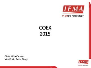 COEX 
2015 
Chair: Mike Cannon 
Vice Chair: David Rizley 
 