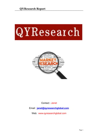 QYResearch Report
Contact : Janet
Email: janet@qyresearchglobal.com
Web: www.qyresearchglobal.com
Page 1
 