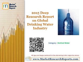 www.MarketResearchReports.com
Category : Bottled Water
All logos and Images mentioned on this slide belong to their respective owners.
 
