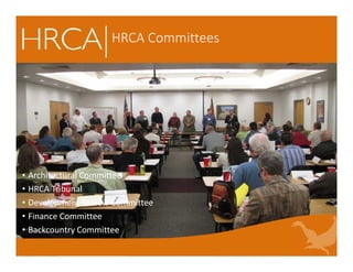 HRCA Committees
• Architectural Committee
• HRCA Tribunal
• Development Review Committee
• Finance Committee
• Backcountry Committee
 