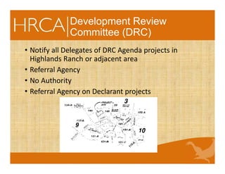 Development Review
Committee (DRC)
• Notify all Delegates of DRC Agenda projects in
Highlands Ranch or adjacent area
• Referral Agency
• No Authority
• Referral Agency on Declarant projects
 