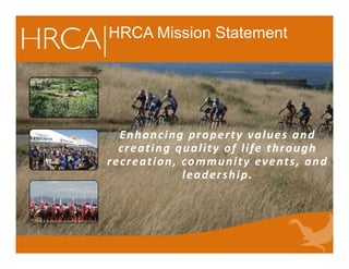 Enhancing property values and
creating quality of life through
recreation, community events, and
leadership.
HRCA Mission Statement
 
