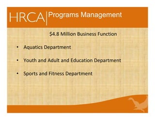 $4.8 Million Business Function
• Aquatics Department
• Youth and Adult and Education Department
• Sports and Fitness Department
Programs Management
 
