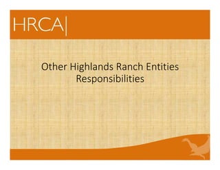 Other Highlands Ranch Entities
Responsibilities
 